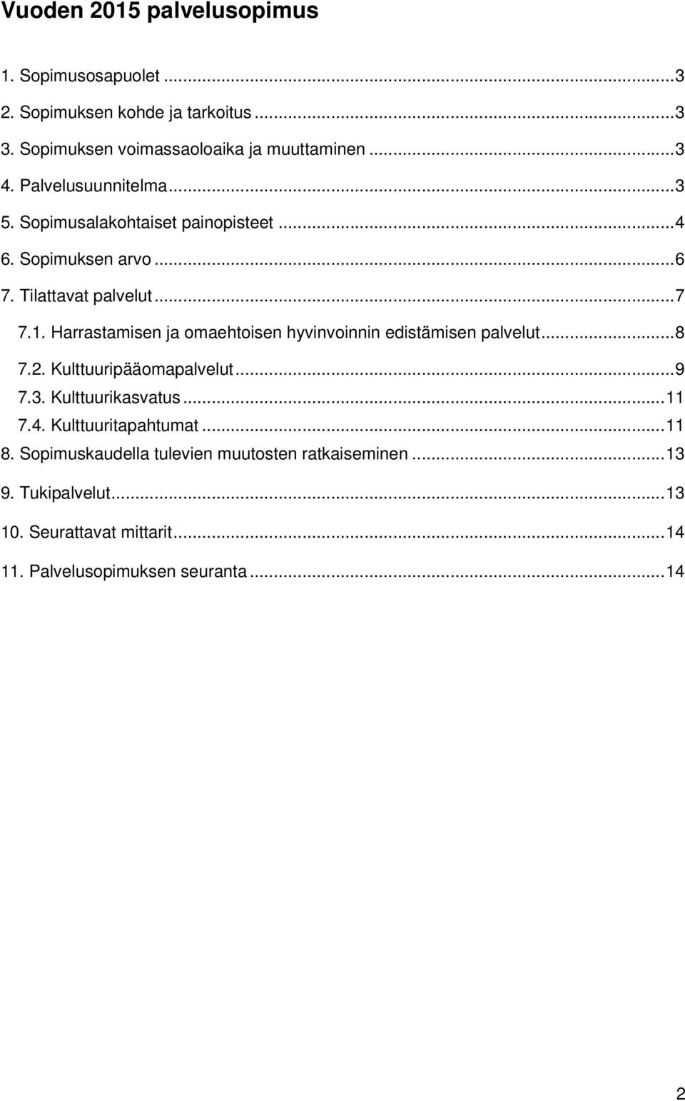 Harrastamisen ja omaehtoisen hyvinvoinnin edistämisen palvelut... 8 7.2. Kulttuuripääomapalvelut... 9 7.3. Kulttuurikasvatus... 11 7.4.