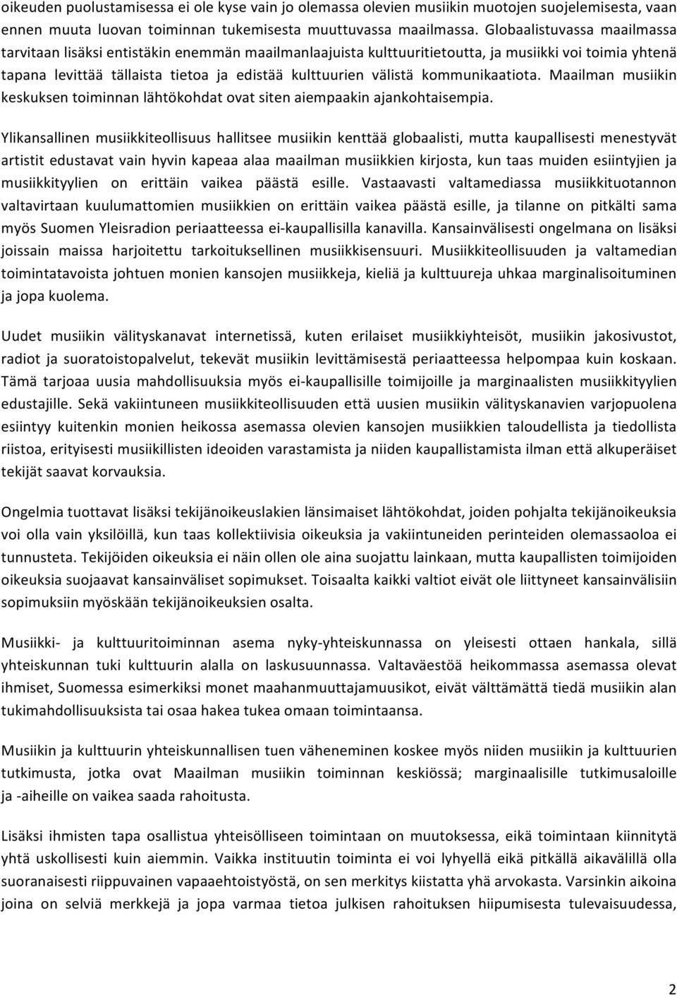 kommunikaatiota. Maailman musiikin keskuksen toiminnan lähtökohdat ovat siten aiempaakin ajankohtaisempia.