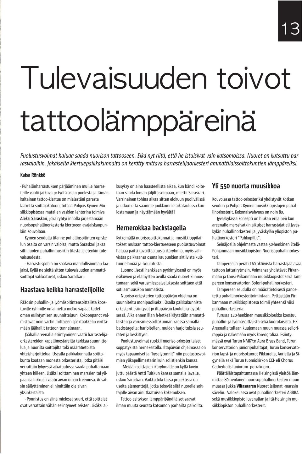 Kaisa Rönkkö - Puhallinharrastuksen pärjääminen muille harrasteille vaatii jatkuva pr-työtä asian puolesta ja tämänkaltainen tattoo-kiertue on mielestäni parasta lääkettä soittajakatoon, toteaa