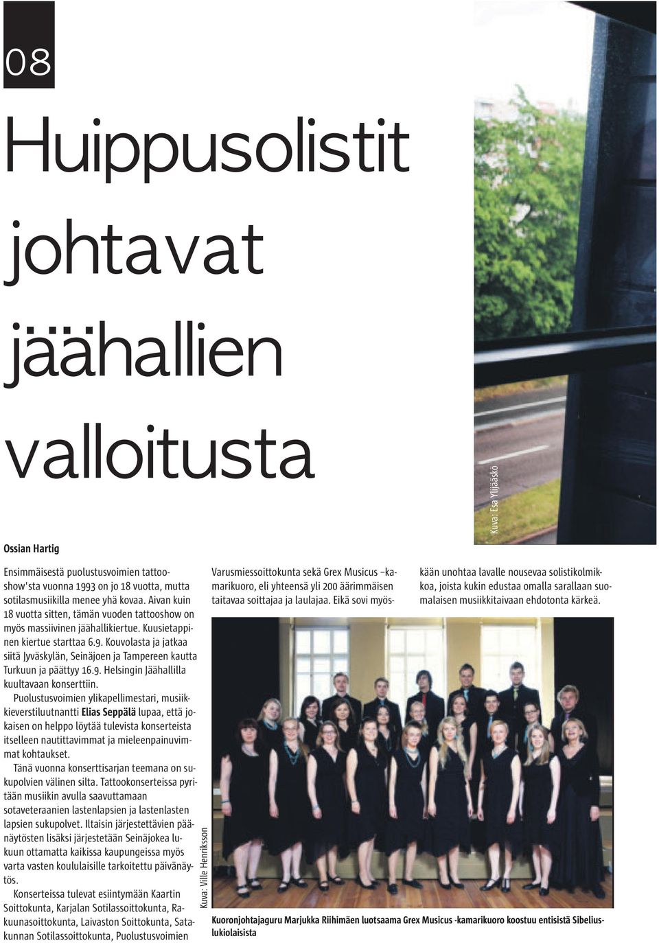 Kouvolasta ja jatkaa siitä Jyväskylän, Seinäjoen ja Tampereen kautta Turkuun ja päättyy 16.9. Helsingin Jäähallilla kuultavaan konserttiin.