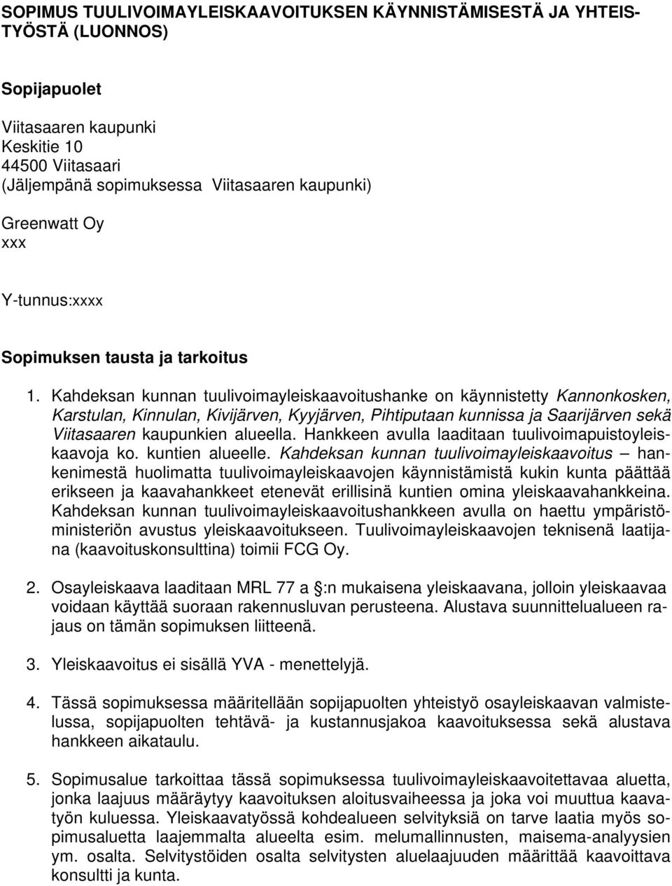 Kahdeksan kunnan tuulivoimayleiskaavoitushanke on käynnistetty Kannonkosken, Karstulan, Kinnulan, Kivijärven, Kyyjärven, Pihtiputaan kunnissa ja Saarijärven sekä Viitasaaren kaupunkien alueella.