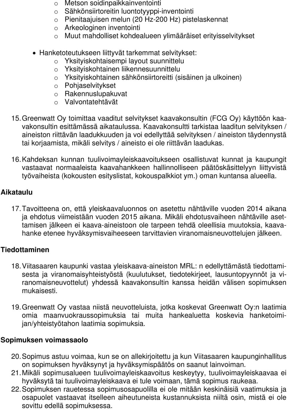 sähkönsiirtoreitti (sisäinen ja ulkoinen) o Pohjaselvitykset o Rakennuslupakuvat o Valvontatehtävät 15.