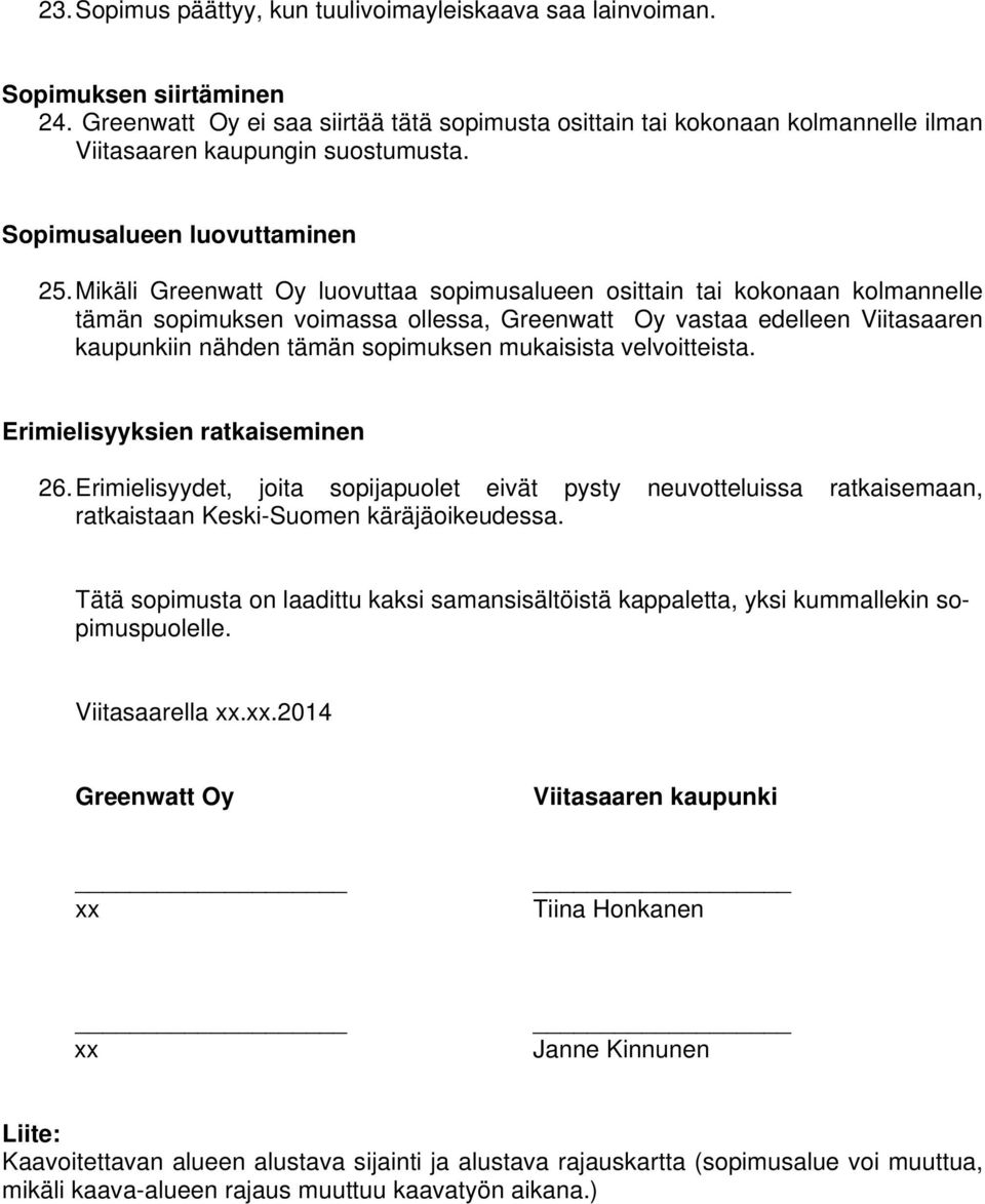 Mikäli Greenwatt Oy luovuttaa sopimusalueen osittain tai kokonaan kolmannelle tämän sopimuksen voimassa ollessa, Greenwatt Oy vastaa edelleen Viitasaaren kaupunkiin nähden tämän sopimuksen mukaisista