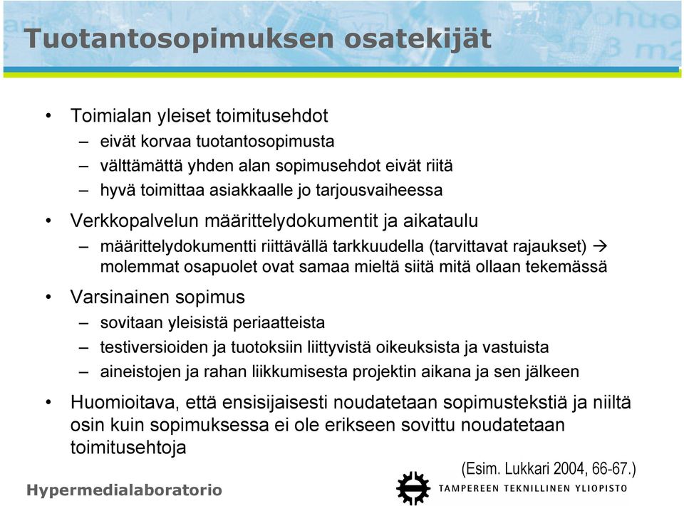 mitä ollaan tekemässä Varsinainen sopimus sovitaan yleisistä periaatteista testiversioiden ja tuotoksiin liittyvistä oikeuksista ja vastuista aineistojen ja rahan liikkumisesta