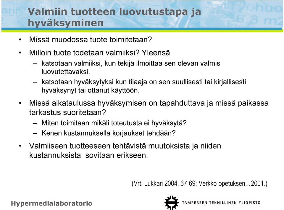 katsotaan hyväksytyksi kun tilaaja on sen suullisesti tai kirjallisesti hyväksynyt tai ottanut käyttöön.