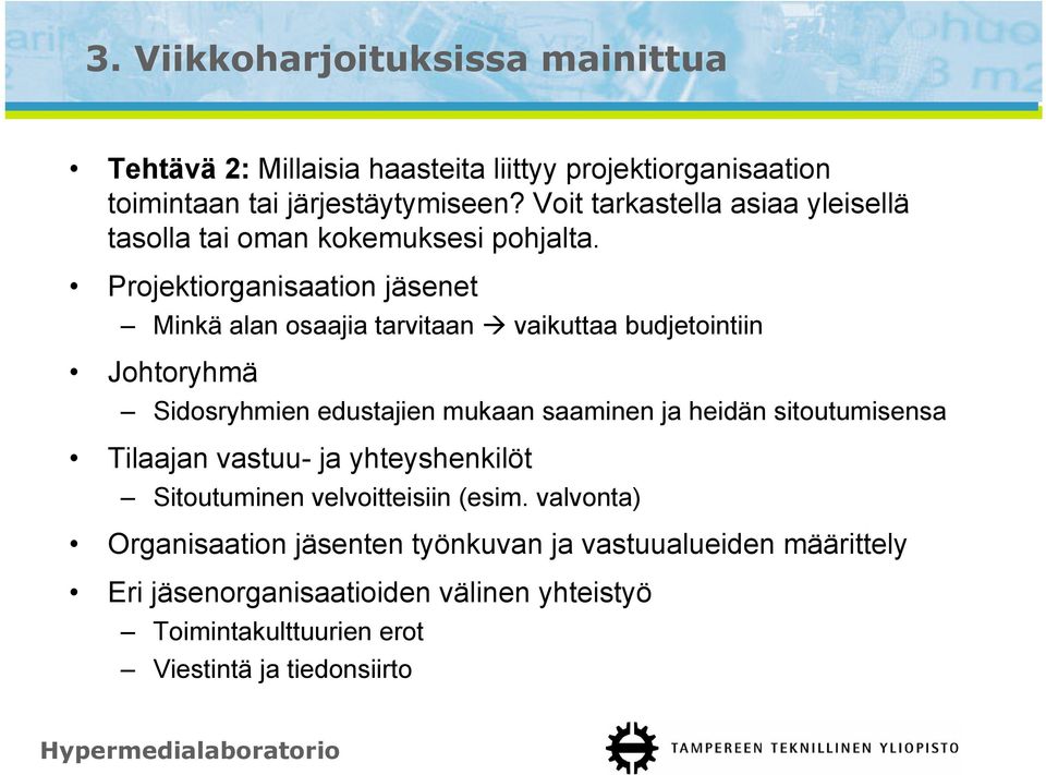 Projektiorganisaation jäsenet Minkä alan osaajia tarvitaan vaikuttaa budjetointiin Johtoryhmä Sidosryhmien edustajien mukaan saaminen ja heidän