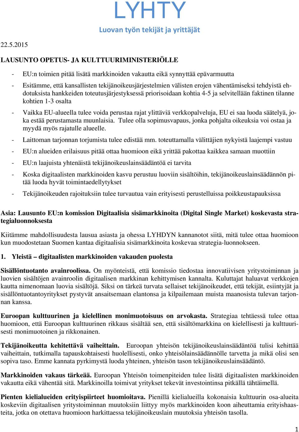 vähentämiseksi tehdyistä ehdotuksista hankkeiden toteutusjärjestyksessä priorisoidaan kohtia 4-5 ja selvitellään faktinen tilanne kohtien 1-3 osalta - Vaikka EU-alueella tulee voida perustaa rajat