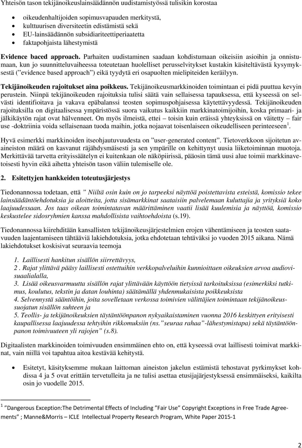 Parhaiten uudistaminen saadaan kohdistumaan oikeisiin asioihin ja onnistumaan, kun jo suunnitteluvaiheessa toteutetaan huolelliset perusselvitykset kustakin käsiteltävästä kysymyksestä ( evidence