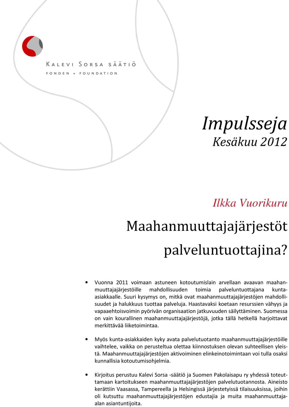 Suuri kysymys on, mitkä ovat maahanmuuttajajärjestöjen mahdollisuudet ja halukkuus tuottaa palveluja.