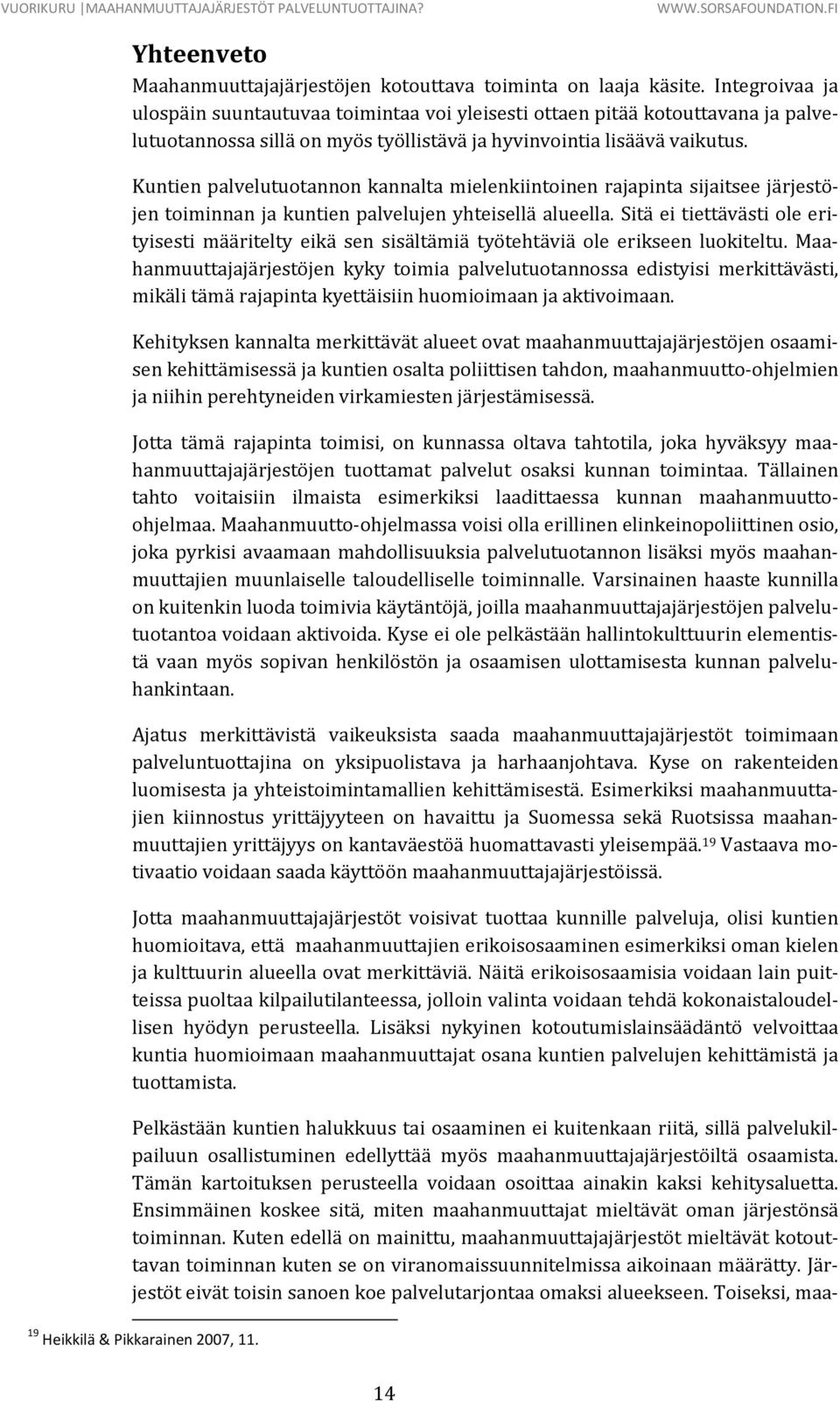 Kuntien palvelutuotannon kannalta mielenkiintoinen rajapinta sijaitsee järjestöjen toiminnan ja kuntien palvelujen yhteisellä alueella.