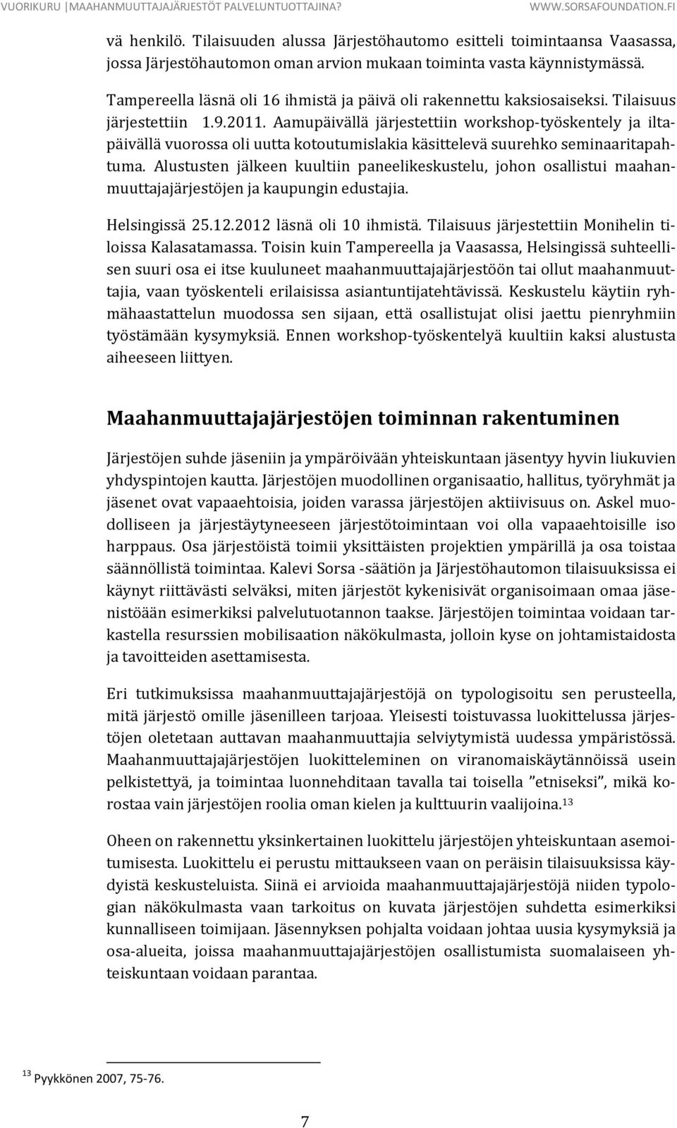 Aamupäivällä järjestettiin workshop-työskentely ja iltapäivällä vuorossa oli uutta kotoutumislakia käsittelevä suurehko seminaaritapahtuma.