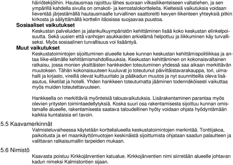 Sosiaaliset vaikutukset Keskustan palveluiden ja jalankulkuympäristön kehittäminen lisää koko keskustan elinkelpoisuutta.