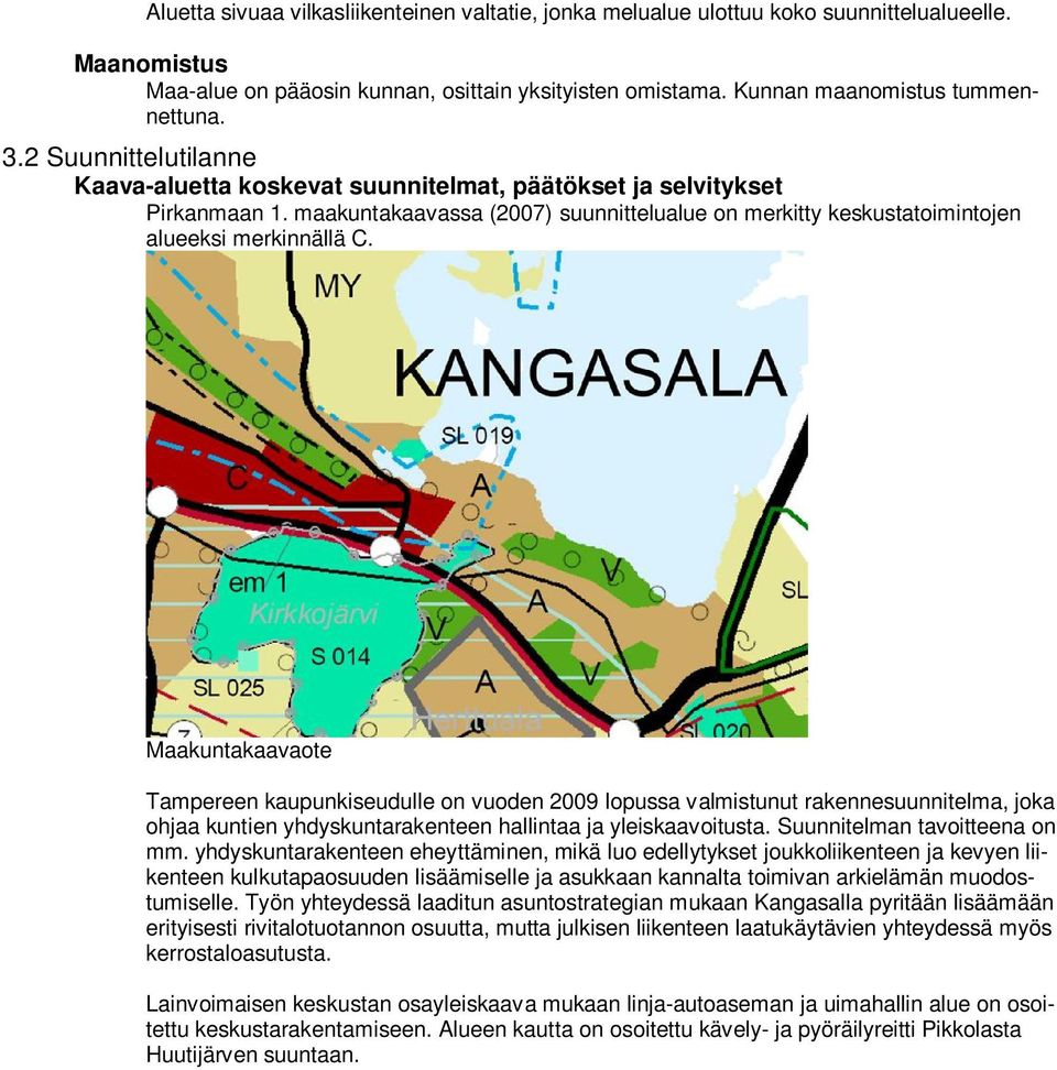 Maakuntakaavaote Tampereen kaupunkiseudulle on vuoden 2009 lopussa valmistunut rakennesuunnitelma, joka ohjaa kuntien yhdyskuntarakenteen hallintaa ja yleiskaavoitusta. Suunnitelman tavoitteena on mm.