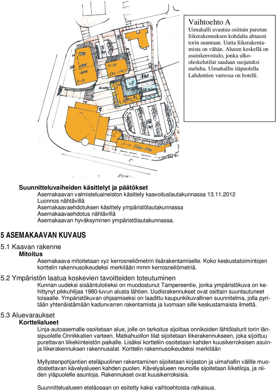 Suunnitteluvaiheiden käsittelyt ja päätökset Asemakaavan valmisteluaineiston käsittely kaavoituslautakunnassa 13.11.