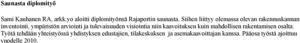 tulevaisuuden visiointia niin kaavoituksen kuin mahdollisen rakentamisen osalta.