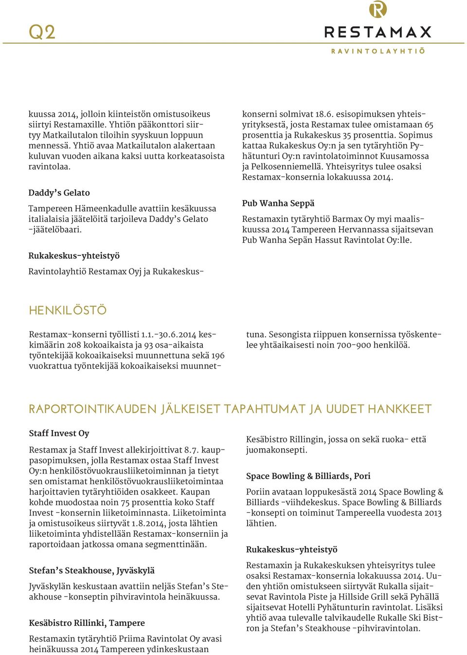 Daddy s Gelato Tampereen Hämeenkadulle avattiin kesäkuussa italialaisia jäätelöitä tarjoileva Daddy s Gelato -jäätelöbaari. Ravintolayhtiö Restamax Oyj ja Rukakeskuskonserni solmivat 18.6.