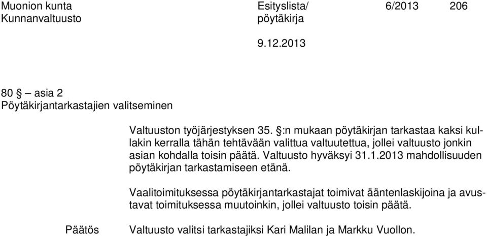 toisin päätä. Valtuusto hyväksyi 31.1.2013 mahdollisuuden n tarkastamiseen etänä.