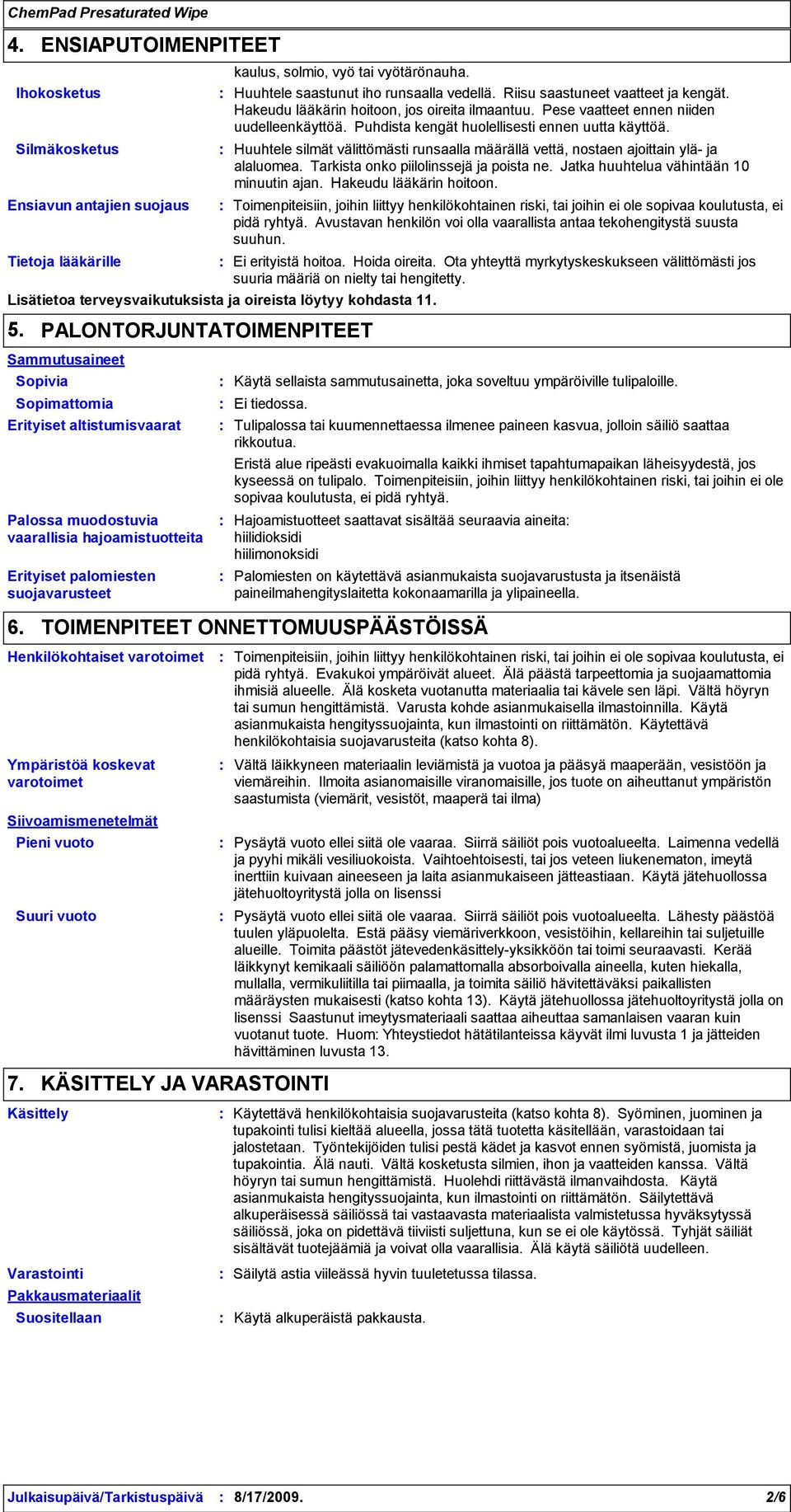 Lisätietoa terveysvaikutuksista ja oireista löytyy kohdasta 11. 5.