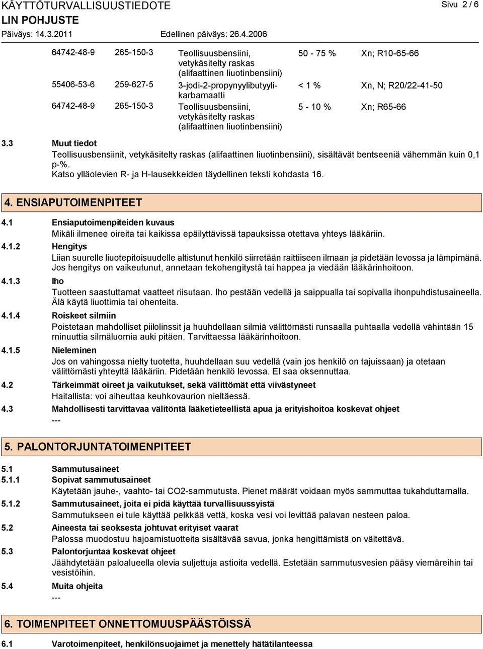 3 Muut tiedot Teollisuusbensiinit, vetykäsitelty raskas (alifaattinen liuotinbensiini), sisältävät bentseeniä vähemmän kuin 0,1 p-%.