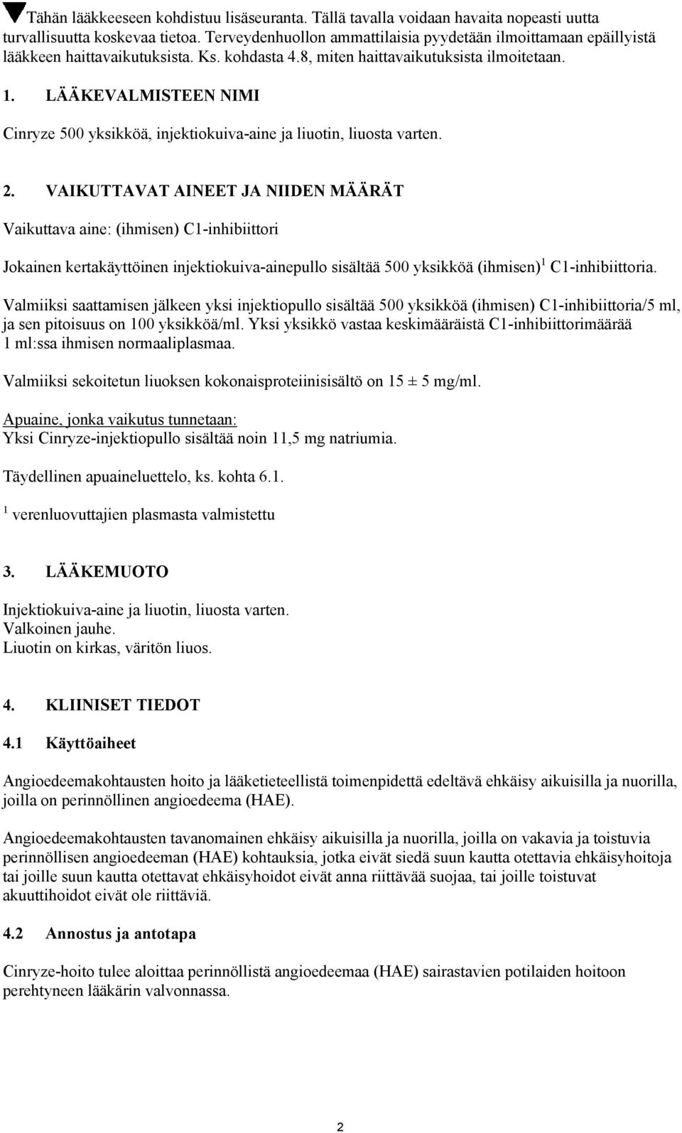 LÄÄKEVALMISTEEN NIMI Cinryze 500 yksikköä, injektiokuiva-aine ja liuotin, liuosta varten. 2.