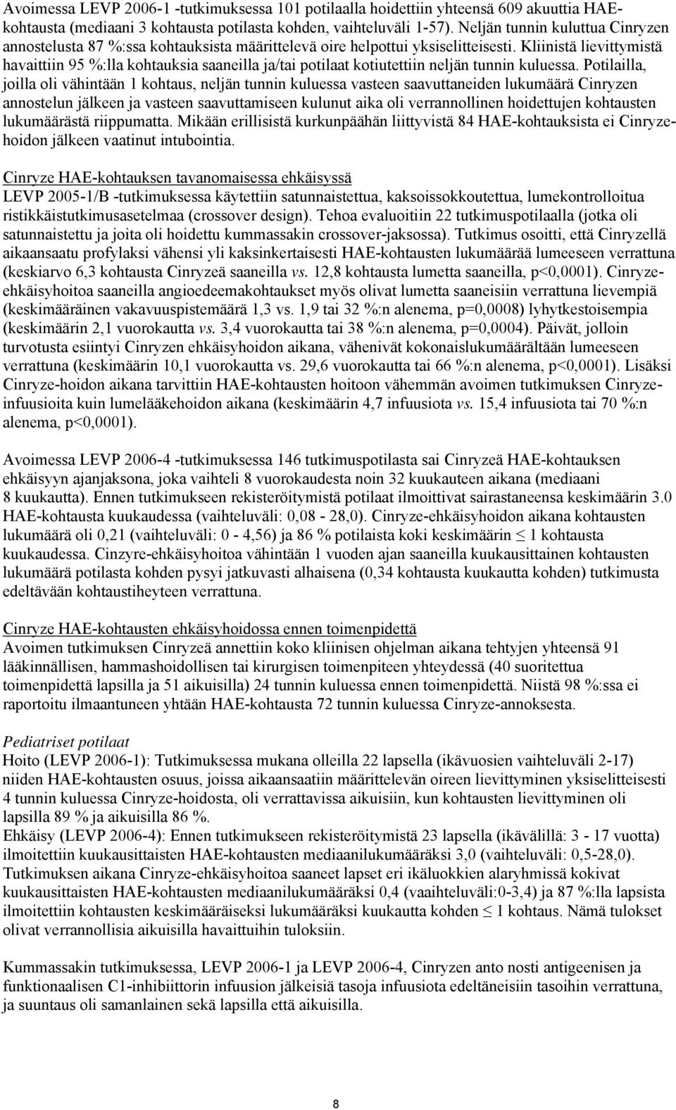 Kliinistä lievittymistä havaittiin 95 %:lla kohtauksia saaneilla ja/tai potilaat kotiutettiin neljän tunnin kuluessa.