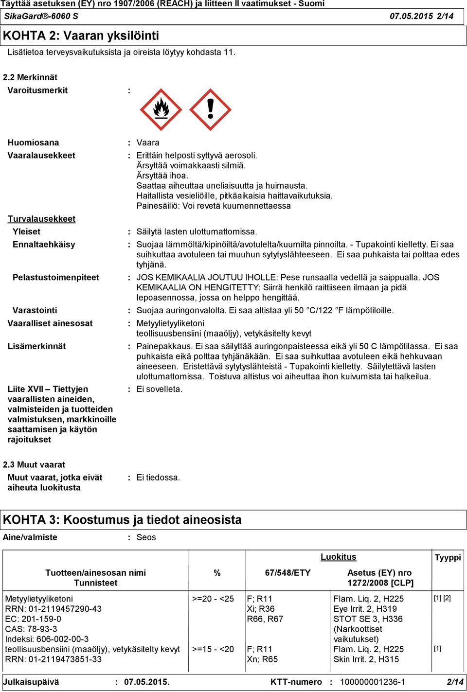 Vaaran yksilöinti Lisätietoa terveysvaikutuksista ja oireista löytyy kohdasta 11. 2.