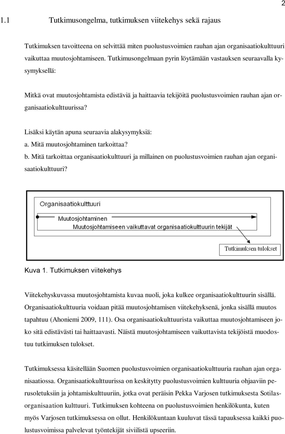 Lisäksi käytän apuna seuraavia alakysymyksiä: a. Mitä muutosjohtaminen tarkoittaa? b. Mitä tarkoittaa organisaatiokulttuuri ja millainen on puolustusvoimien rauhan ajan organisaatiokulttuuri? Kuva 1.