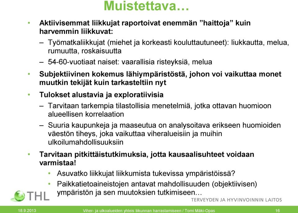 Tarvitaan tarkempia tilastollisia menetelmiä, jotka ottavan huomioon alueellisen korrelaation Suuria kaupunkeja ja maaseutua on analysoitava erikseen huomioiden väestön tiheys, joka vaikuttaa