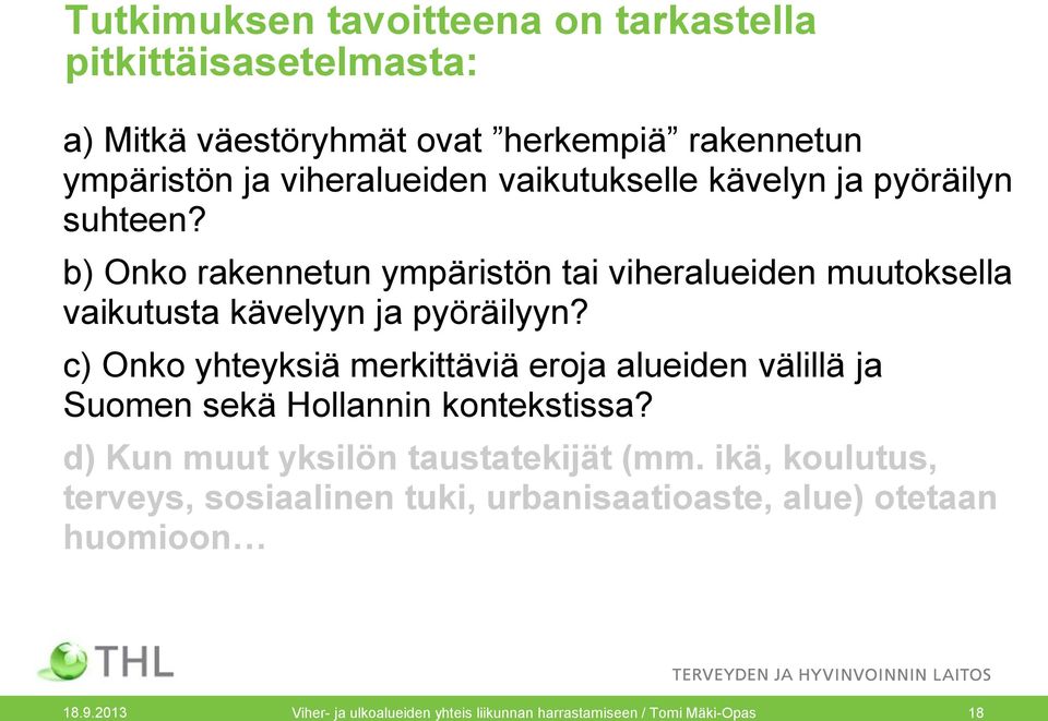 c) Onko yhteyksiä merkittäviä eroja alueiden välillä ja Suomen sekä Hollannin kontekstissa? d) Kun muut yksilön taustatekijät (mm.