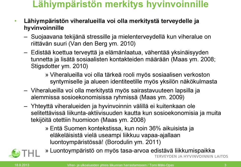 2010)» Viheralueilla voi olla tärkeä rooli myös sosiaalisen verkoston syntymiselle ja alueen identiteetille myös yksilön näkökulmasta Viheralueilla voi olla merkitystä myös sairastavuuteen lapsilla