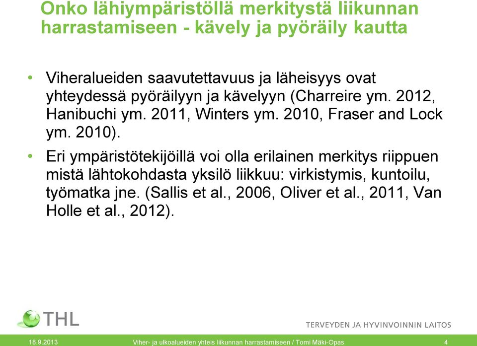 Eri ympäristötekijöillä voi olla erilainen merkitys riippuen mistä lähtokohdasta yksilö liikkuu: virkistymis, kuntoilu, työmatka jne.