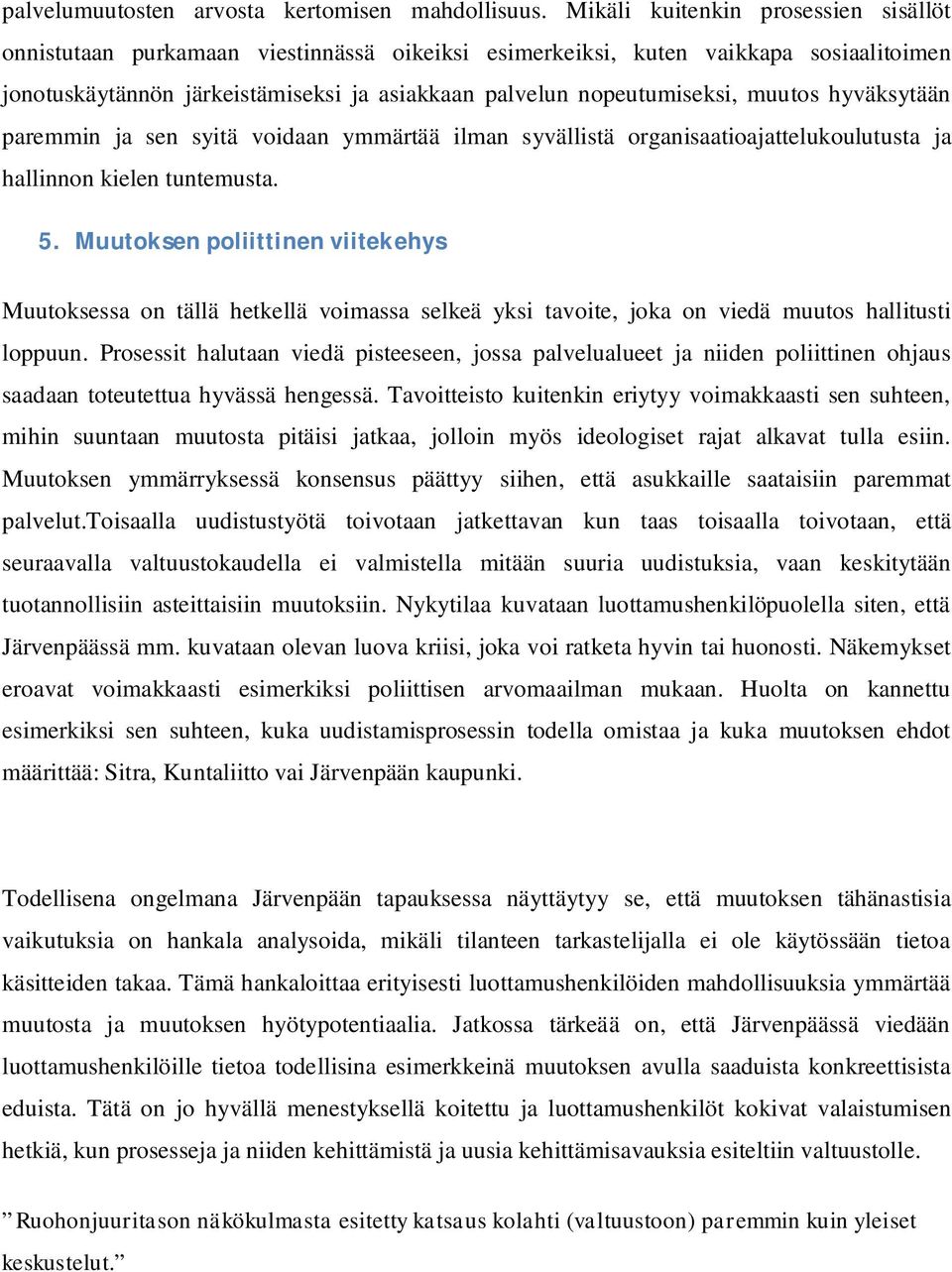 muutos hyväksytään paremmin ja sen syitä voidaan ymmärtää ilman syvällistä organisaatioajattelukoulutusta ja hallinnon kielen tuntemusta. 5.