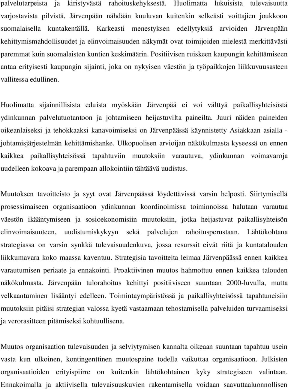 Karkeasti menestyksen edellytyksiä arvioiden Järvenpään kehittymismahdollisuudet ja elinvoimaisuuden näkymät ovat toimijoiden mielestä merkittävästi paremmat kuin suomalaisten kuntien keskimäärin.