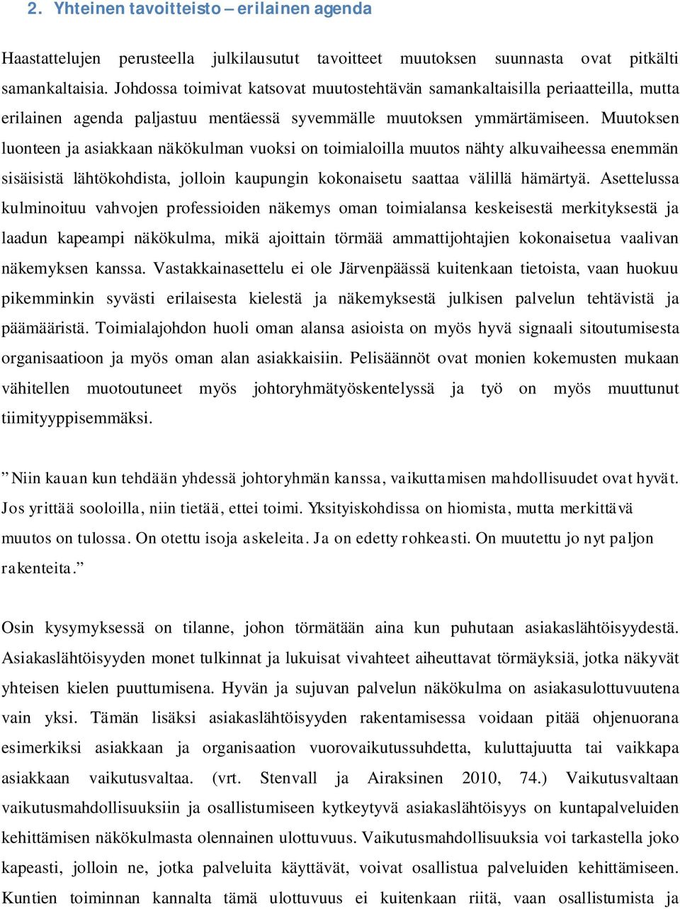 Muutoksen luonteen ja asiakkaan näkökulman vuoksi on toimialoilla muutos nähty alkuvaiheessa enemmän sisäisistä lähtökohdista, jolloin kaupungin kokonaisetu saattaa välillä hämärtyä.