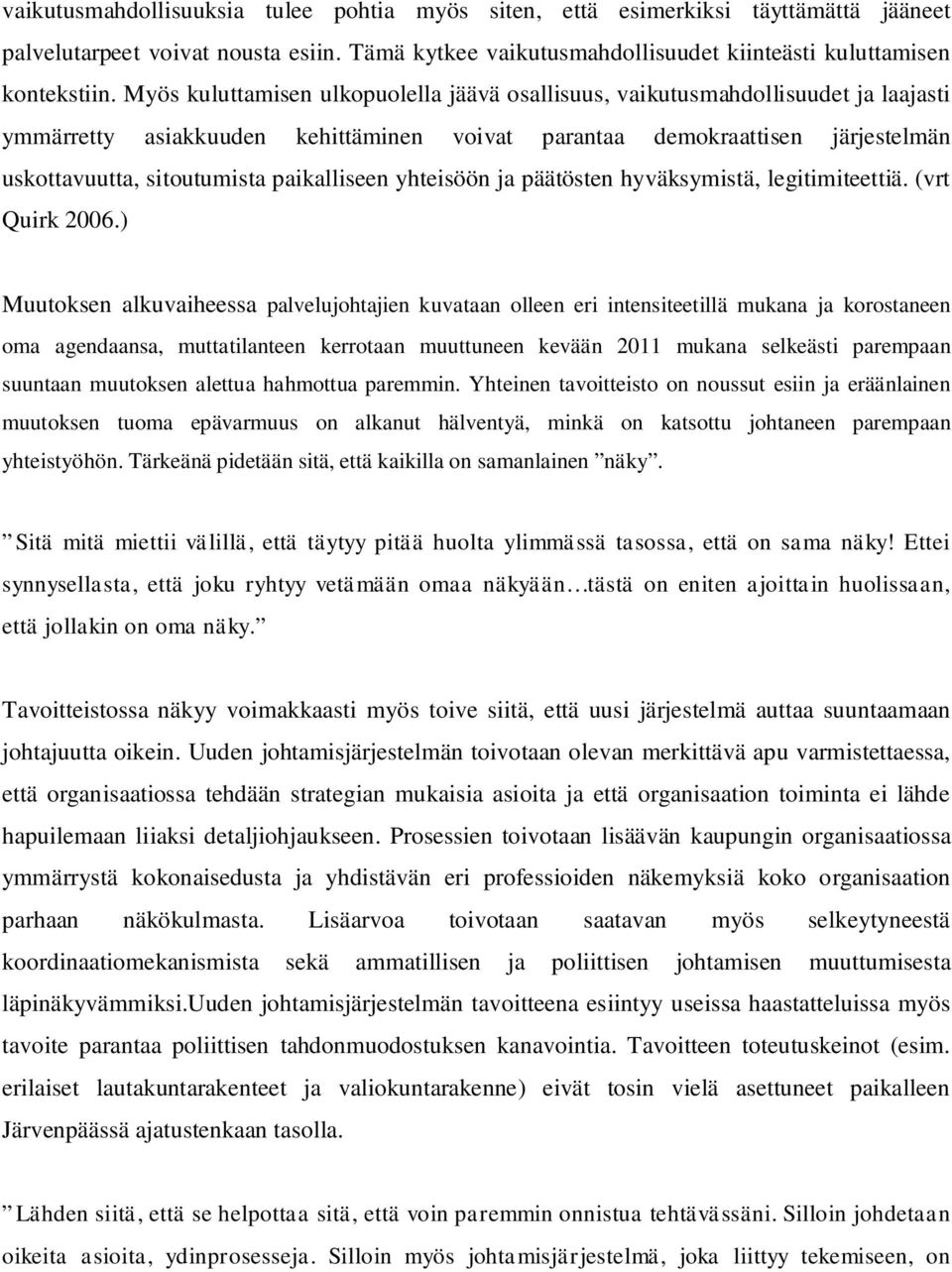 paikalliseen yhteisöön ja päätösten hyväksymistä, legitimiteettiä. (vrt Quirk 2006.