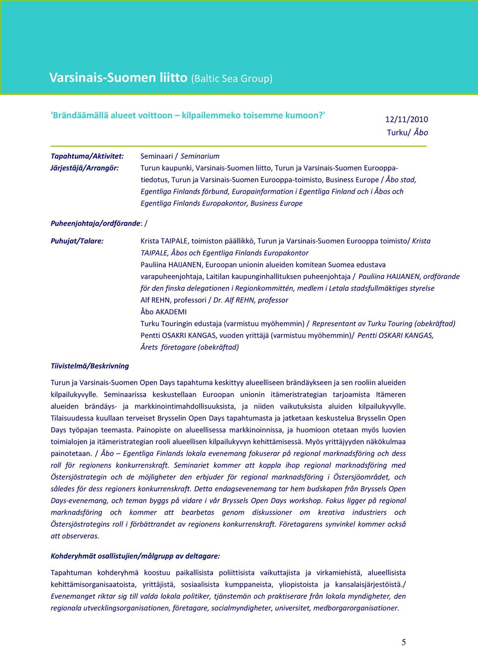 Eurooppa-toimisto, Business Europe / Åbo stad, Egentliga Finlands förbund, Europainformation i Egentliga Finland och i Åbos och Egentliga Finlands Europakontor, Business Europe