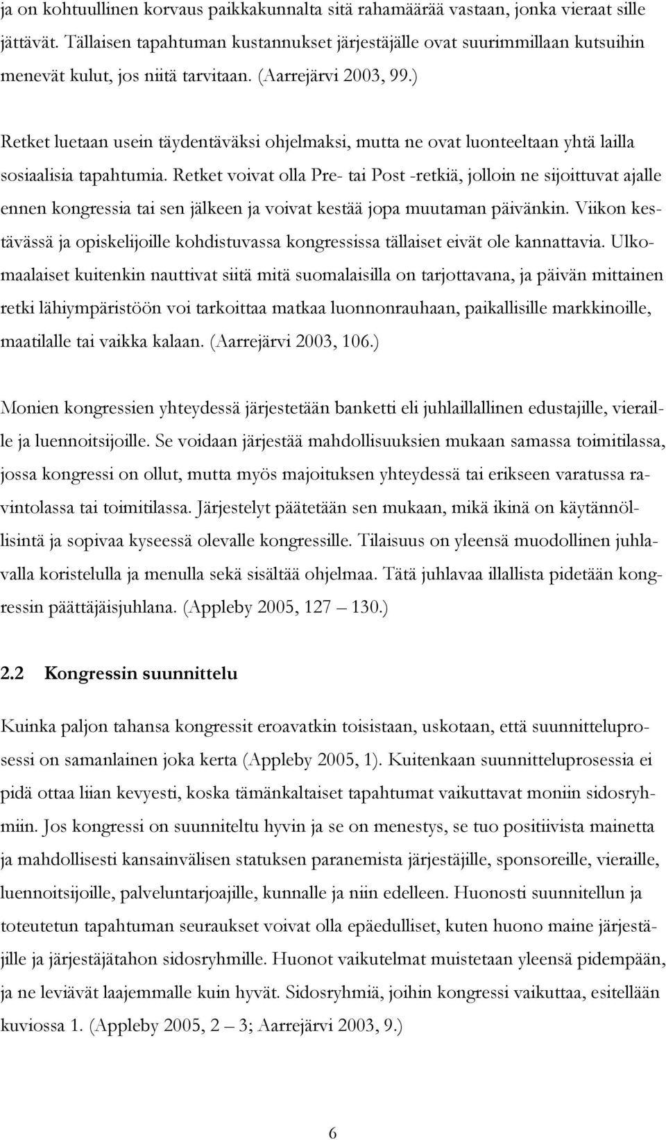 ) Retket luetaan usein täydentäväksi ohjelmaksi, mutta ne ovat luonteeltaan yhtä lailla sosiaalisia tapahtumia.