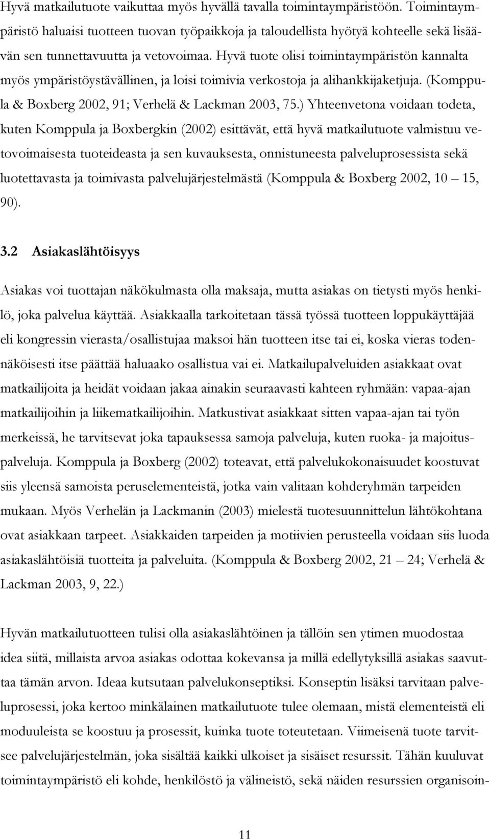 Hyvä tuote olisi toimintaympäristön kannalta myös ympäristöystävällinen, ja loisi toimivia verkostoja ja alihankkijaketjuja. (Komppula & Boxberg 2002, 91; Verhelä & Lackman 2003, 75.