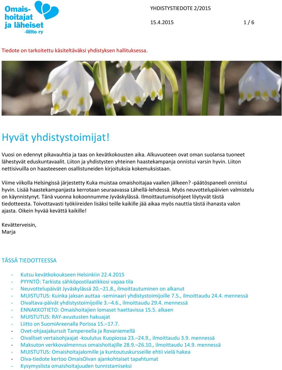 Liiton nettisivuilla on haasteeseen osallistuneiden kirjoituksia kokemuksistaan. Viime viikolla Helsingissä järjestetty Kuka muistaa omaishoitajaa vaalien jälkeen? -päätöspaneeli onnistui hyvin.