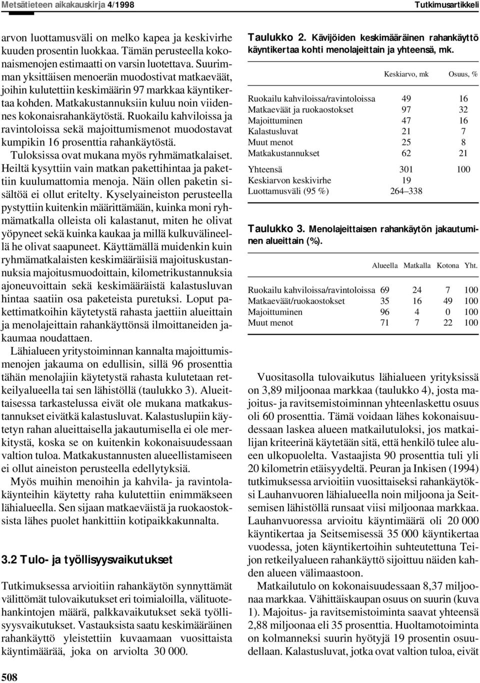 Ruokailu kahviloissa ja ravintoloissa sekä majoittumismenot muodostavat kumpikin 16 prosenttia rahankäytöstä. Tuloksissa ovat mukana myös ryhmämatkalaiset.