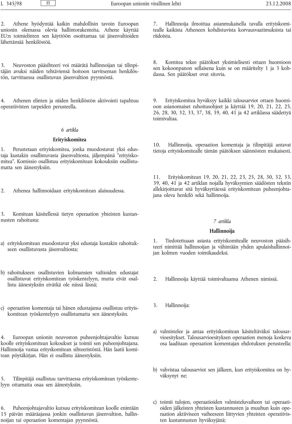 Hallinnoija ilmoittaa asianmukaisella tavalla erityiskomitealle kaikista Atheneen kohdistuvista korvausvaatimuksista tai riidoista. 3.