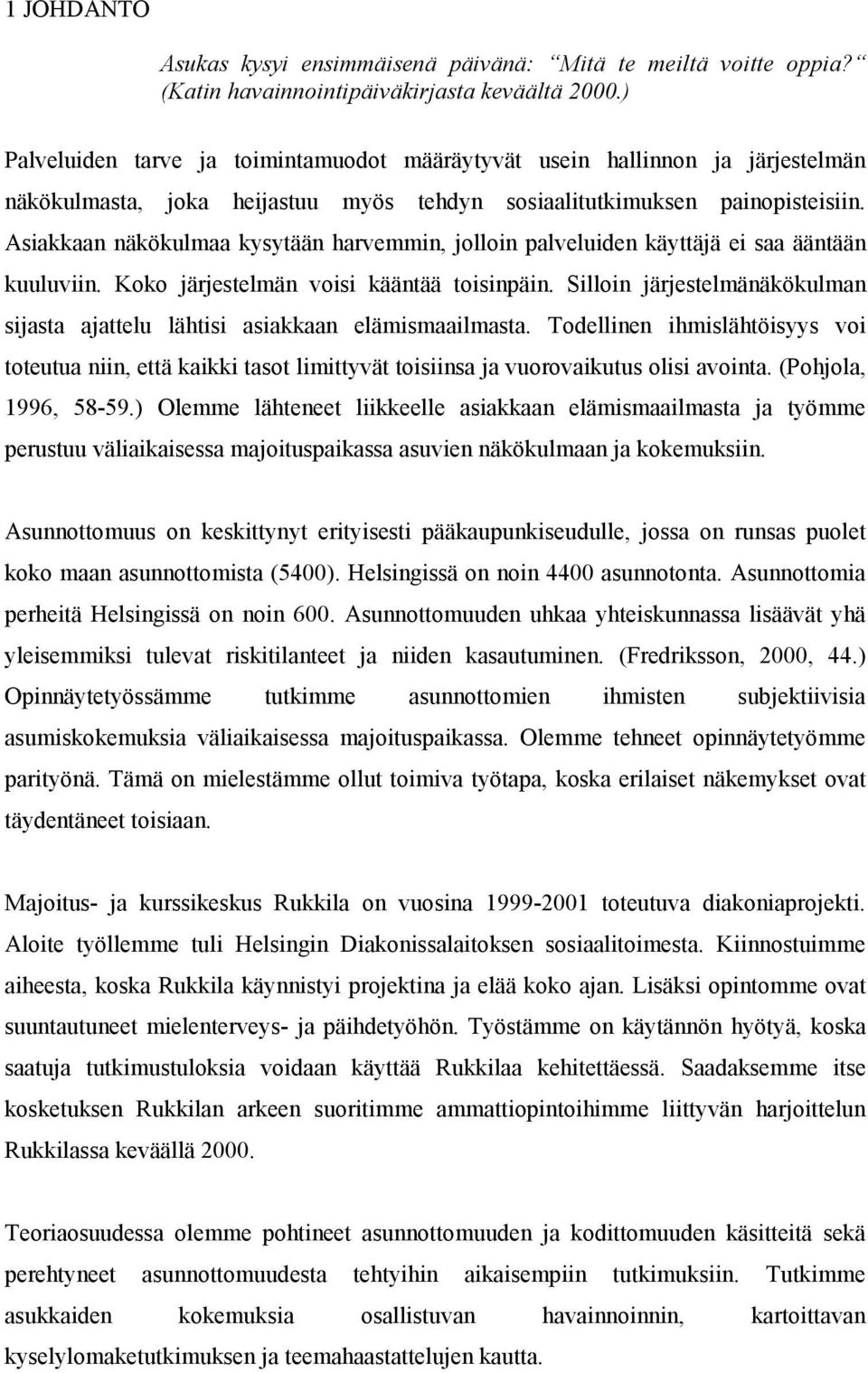 Asiakkaan näkökulmaa kysytään harvemmin, jolloin palveluiden käyttäjä ei saa ääntään kuuluviin. Koko järjestelmän voisi kääntää toisinpäin.