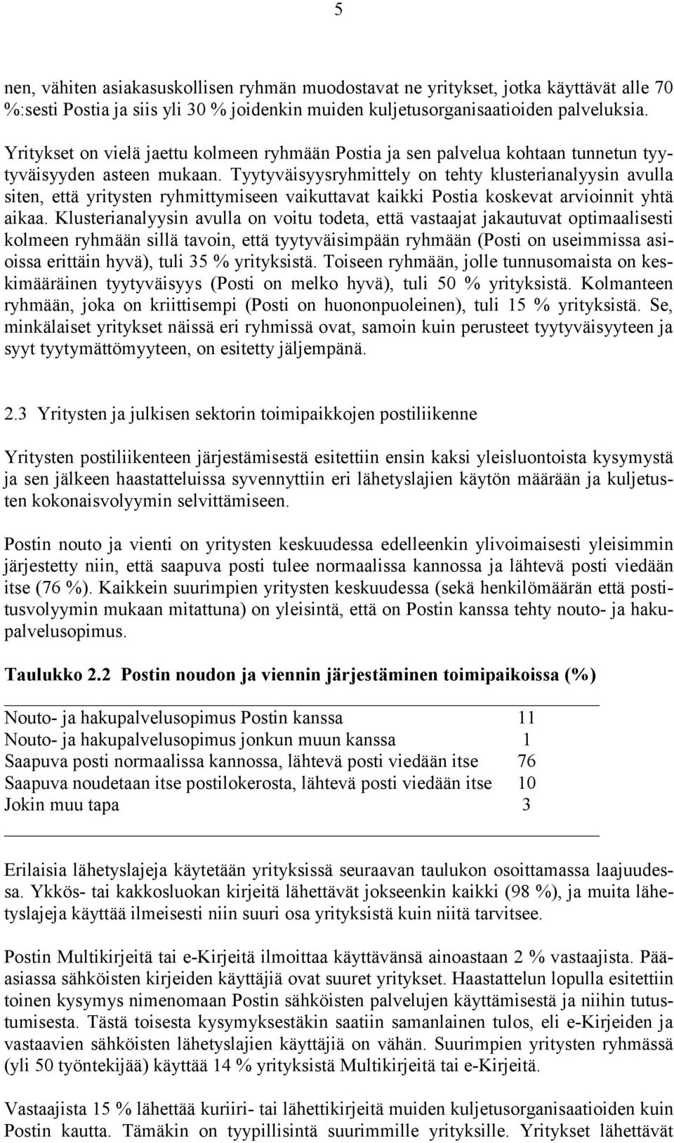 Tyytyväisyysryhmittely on tehty klusterianalyysin avulla siten, että yritysten ryhmittymiseen vaikuttavat kaikki Postia koskevat arvioinnit yhtä aikaa.