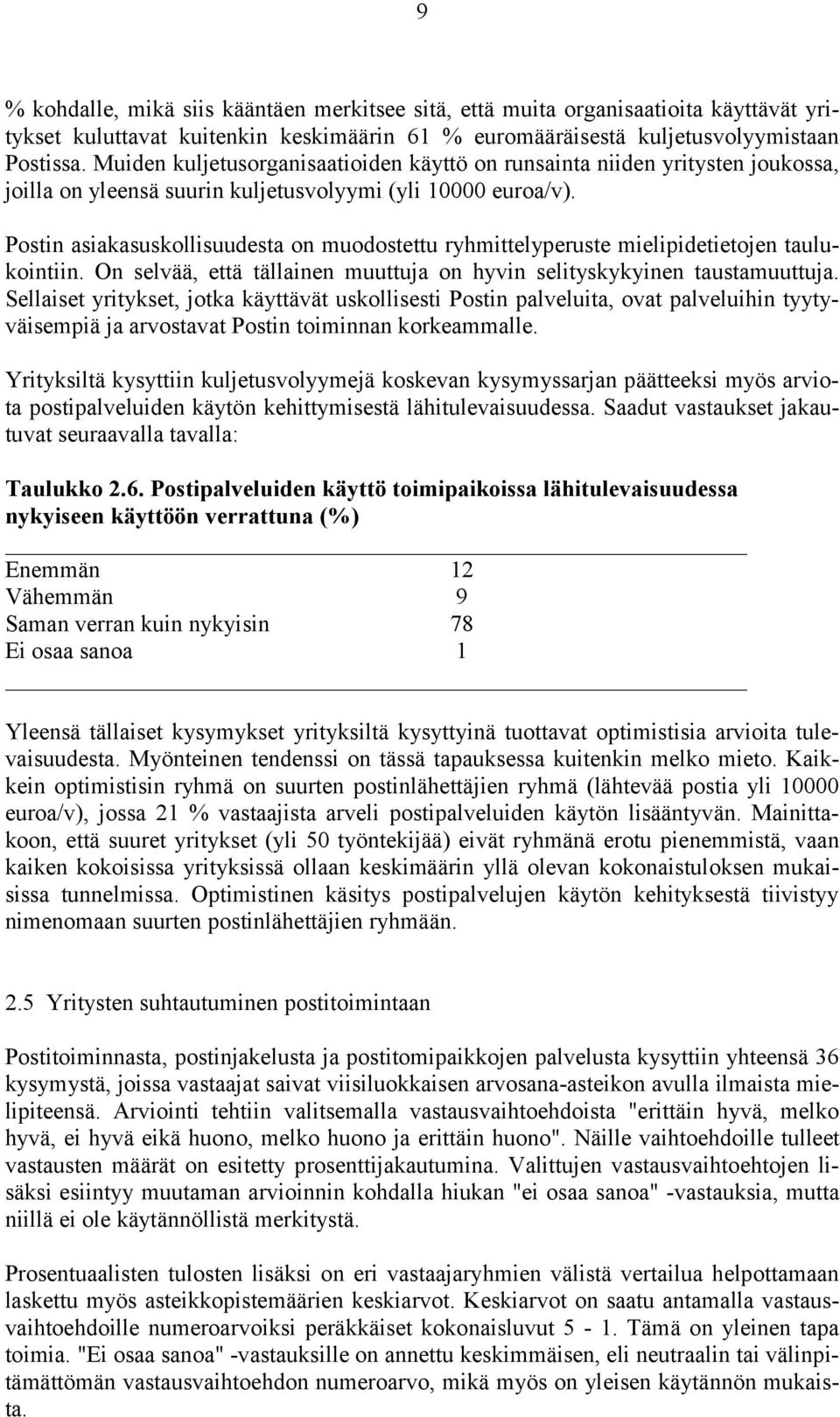 Postin asiakasuskollisuudesta on muodostettu ryhmittelyperuste mielipidetietojen taulukointiin. On selvää, että tällainen muuttuja on hyvin selityskykyinen taustamuuttuja.