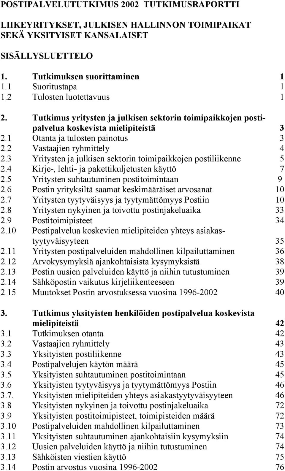 Yritysten ja julkisen sektorin toimipaikkojen postiliikenne 2. Kirje-, lehti- ja pakettikuljetusten käyttö 2. Yritysten suhtautuminen postitoimintaan 2.