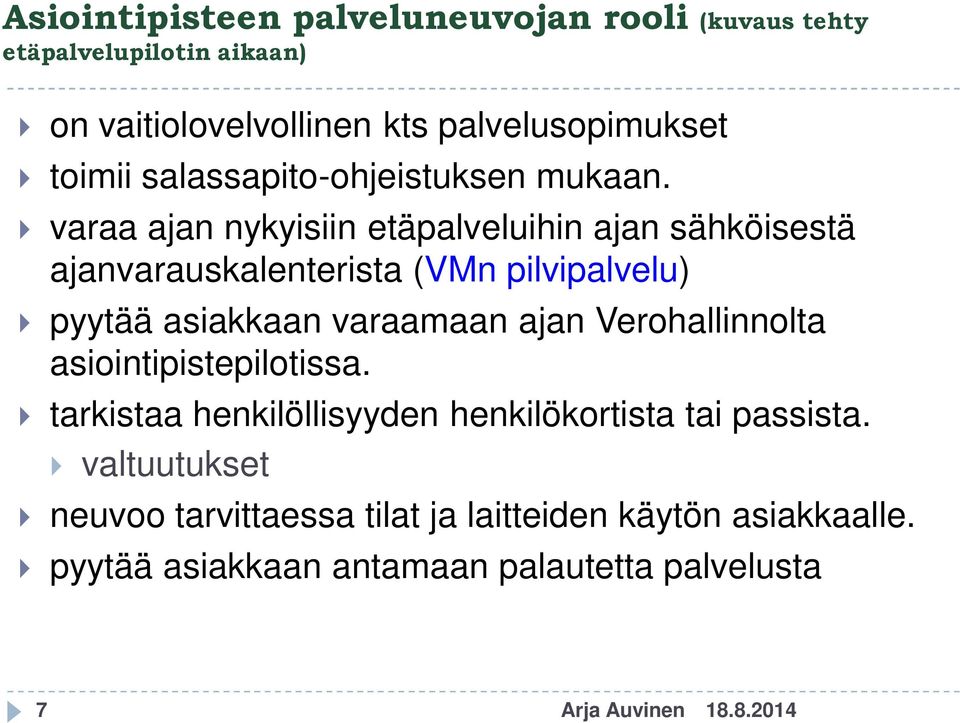 varaa ajan nykyisiin etäpalveluihin ajan sähköisestä ajanvarauskalenterista (VMn pilvipalvelu) pyytää asiakkaan varaamaan ajan