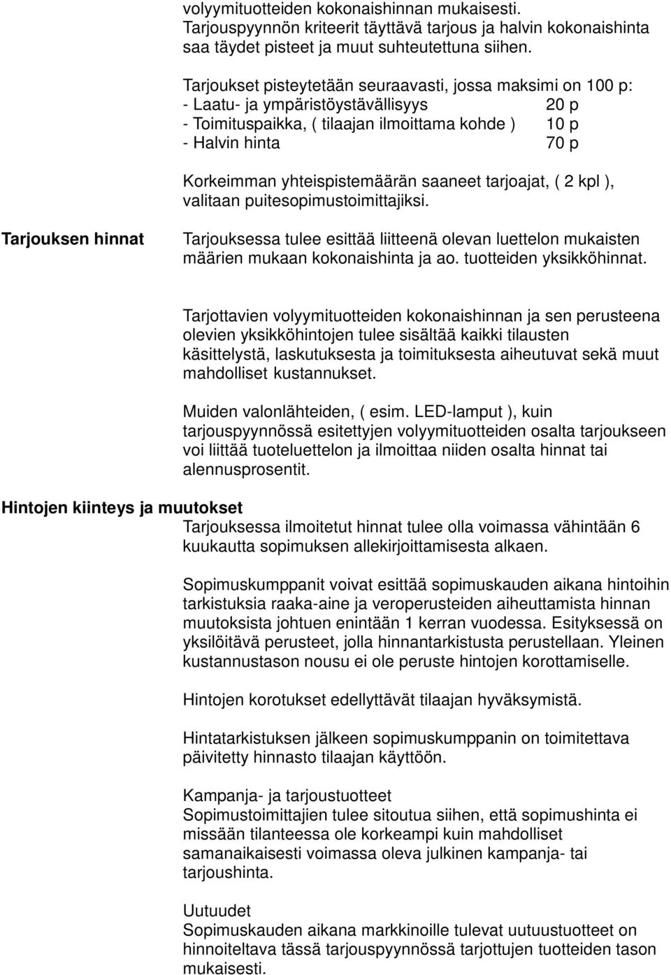 yhteispistemäärän saaneet tarjoajat, ( 2 kpl ), valitaan puitesopimustoimittajiksi.