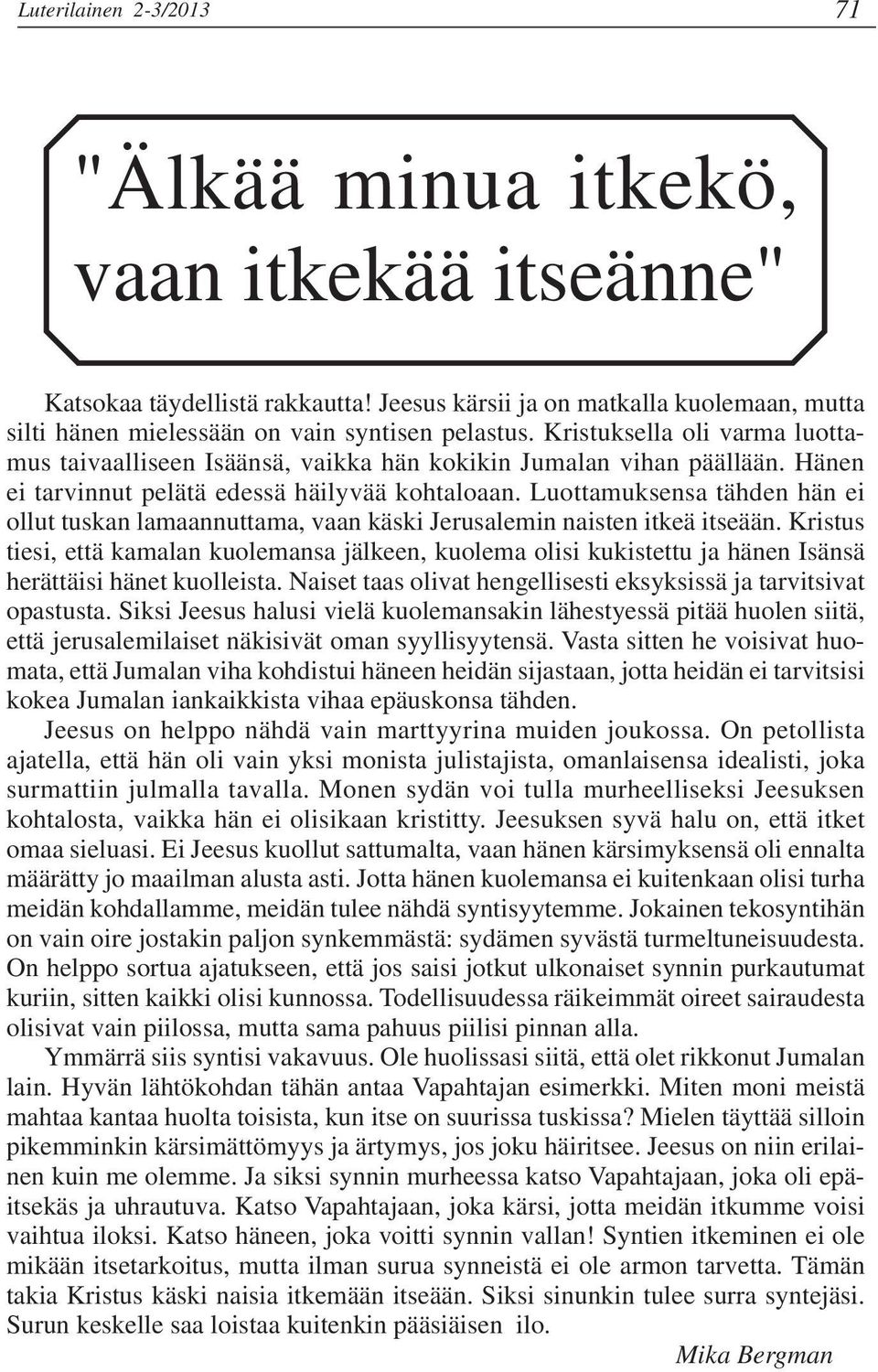 Luottamuksensa tähden hän ei ollut tuskan lamaannuttama, vaan käski Jerusalemin naisten itkeä itseään.