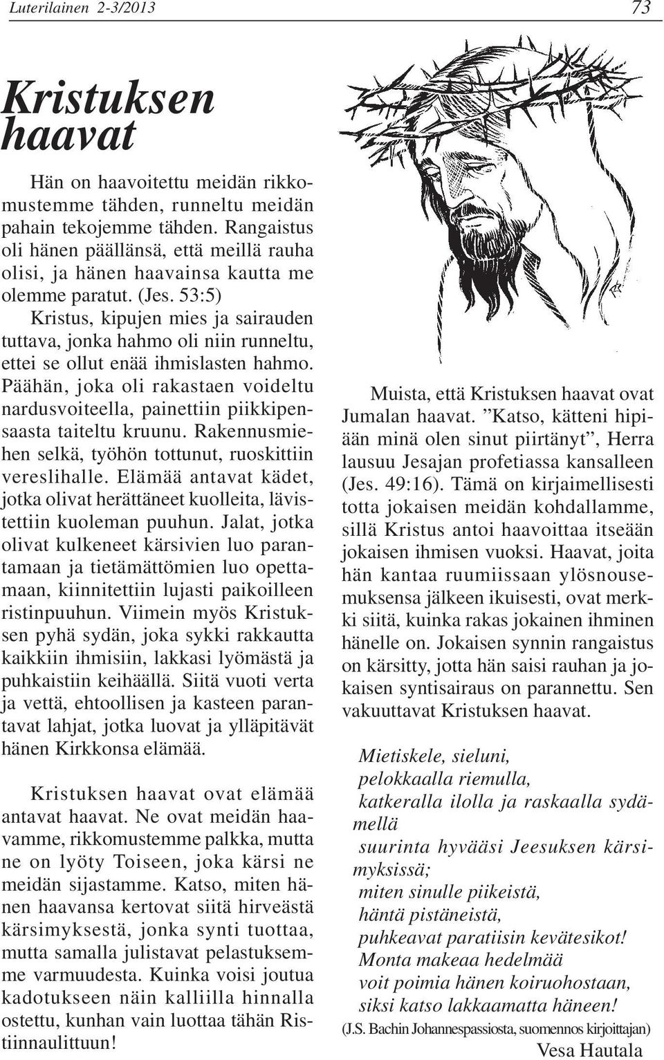 53:5) Kristus, kipujen mies ja sairauden tuttava, jonka hahmo oli niin runneltu, ettei se ollut enää ihmislasten hahmo.