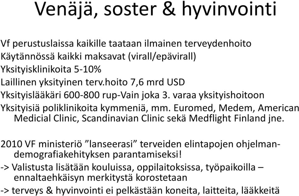 Euromed, Medem, American Medicial Clinic, Scandinavian Clinic sekä Medflight Finland jne.